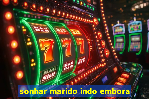 sonhar marido indo embora